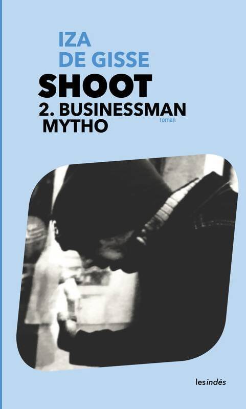 Shoot Tome II : Businessman mytho - Iza De Gisse - Livre