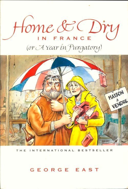 Home & dry in France. A year in purgatory - George East - Livre