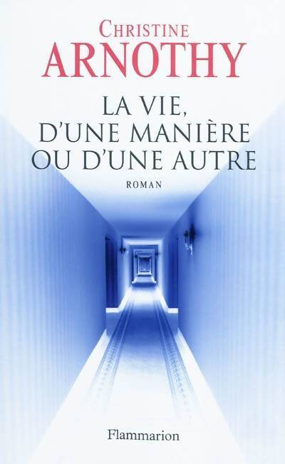La vie, d'une manière ou d'une autre - Christine Arnothy - Livre