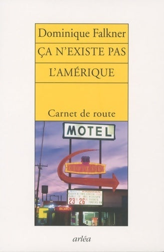 Ca n'existe pas l'Amérique - Dominique Falkner - Livre
