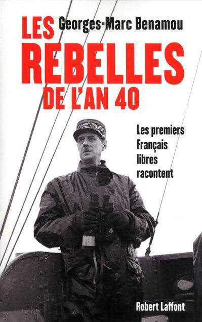 Les rebelles de l'an 40. Les premiers français libres racontent - Georges-Marc Benamou - Livre