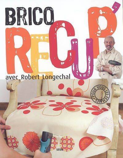 Brico récup' - Robert Longechal - Livre