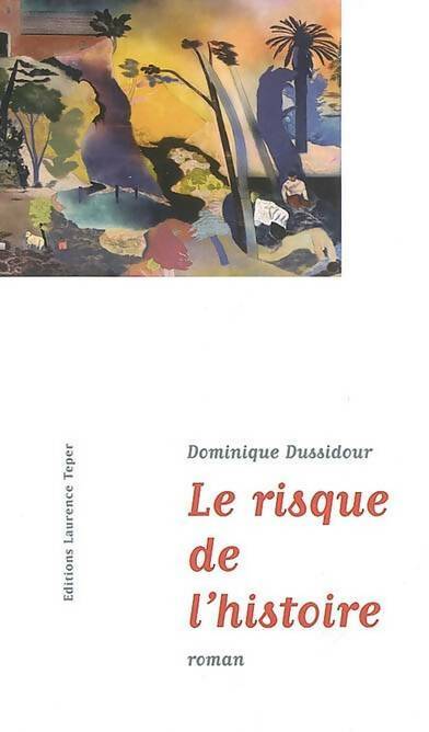 Le risque de l'histoire - Dominique Dussidour - Livre