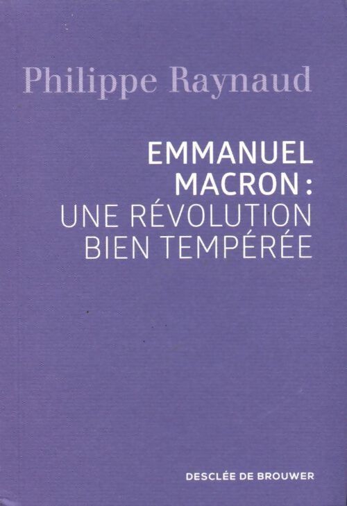 Emmanuel macron : Une révolution bien tempérée - Philippe Raynaud - Livre