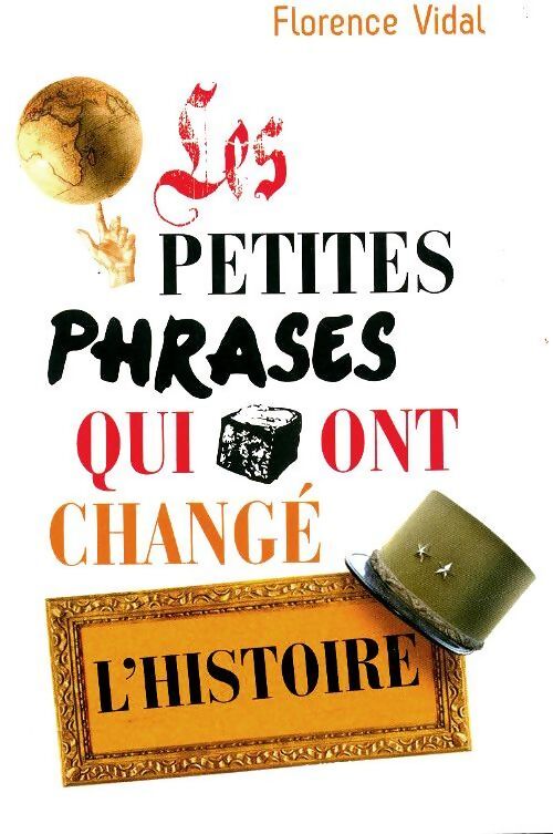 Les petites phrases qui ont changé l'histoire - Florence Vidal - Livre
