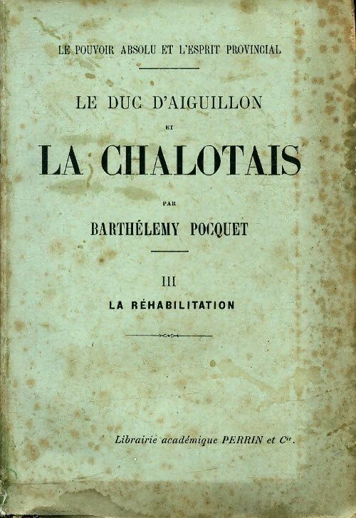 Le duc d'Aiguillon et la Chalotais Tome III : La réhabilitation - Barthélémy Pocquet - Livre