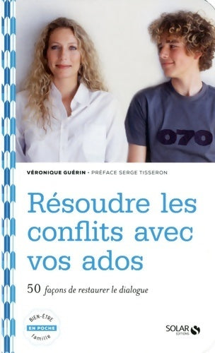 Résoudre les conflits avec vos ados - Véronique Guérin - Livre