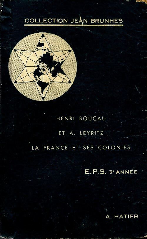 Géographie 3ème année : La France et ses colonies - H. Boucau - Livre