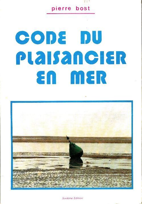 Code du plaisancier en mer - Pierre Bost - Livre