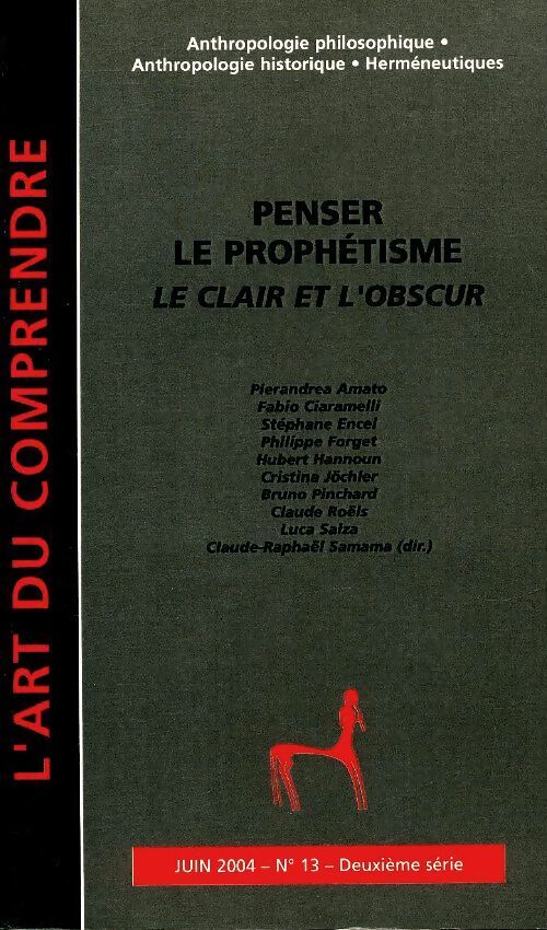 L'art de comprendre n°13 : Penser le prophétisme. Le clair et l'obscur - Collectif - Livre