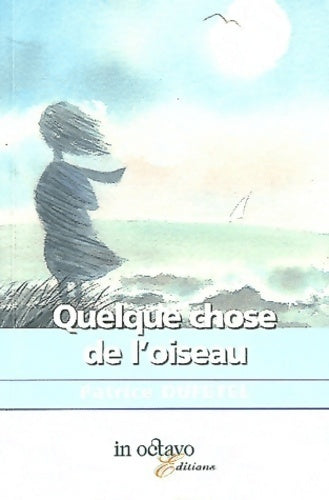 Quelque chose de l'oiseau - Patrice Dufétel - Livre