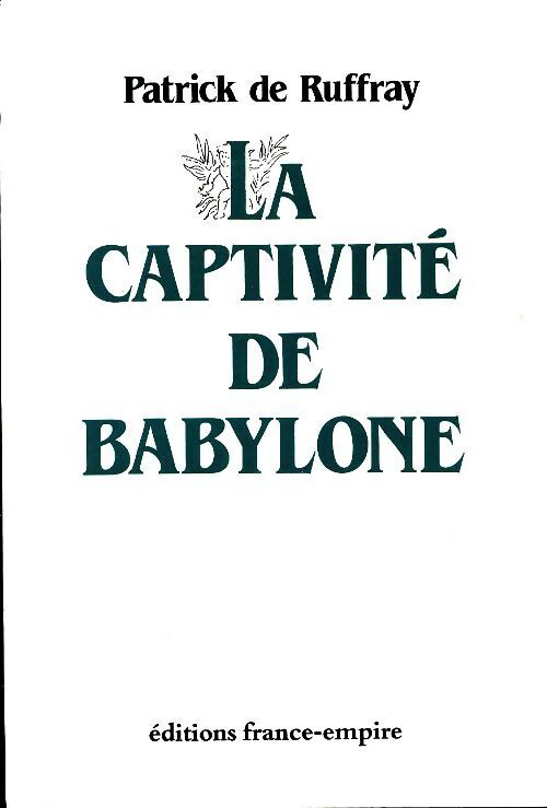 La captivité de Babylone - Patrick De Rufray - Livre