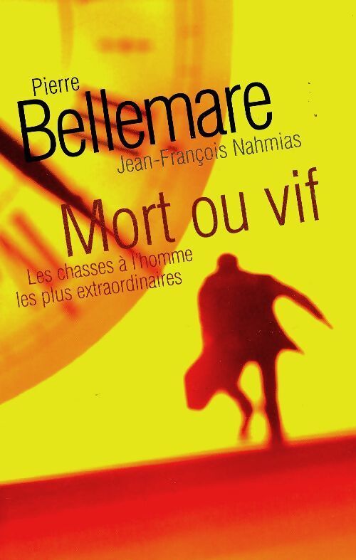 Mort ou vif. Les chasses à l'homme les plus extraordinaires - Jean-François Nahmias - Livre
