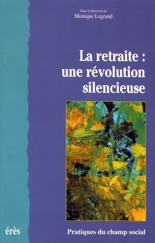 La retraite : Une révolution silencieuse - Monique Legrand - Livre