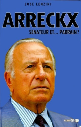 Arreckx : Sénateur et parrain ? - José Lenzini - Livre