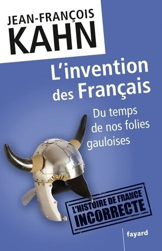 L'invention des français : Du temps de nos folies gauloises - Jean-François Kahn - Livre
