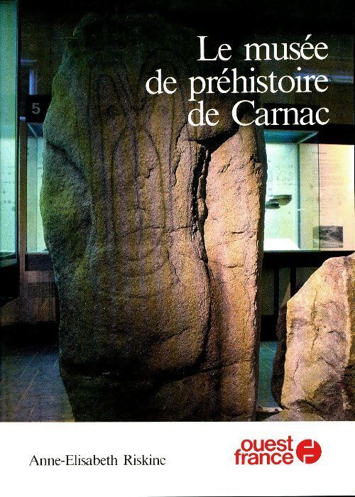 Le musée de la préhistoire de Carnac - Anne-Elisabeth Riskine, Riskine Et Riskine - Livre