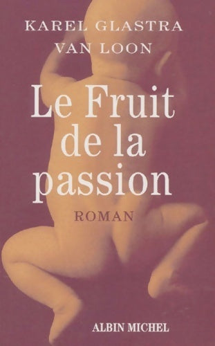 Le fruit de la passion - Glastra Van Loon Karel - Livre