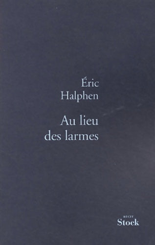 Au lieu des larmes - Eric Halphen - Livre