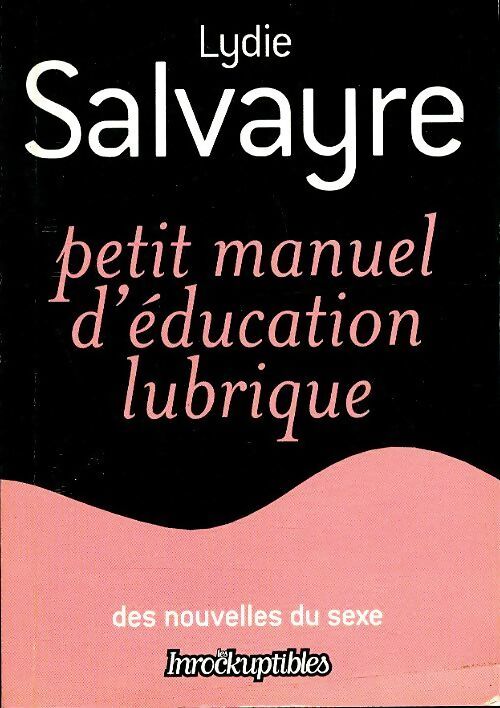Petit manuel d'éducation lubrique - Lydie Salvayre - Livre