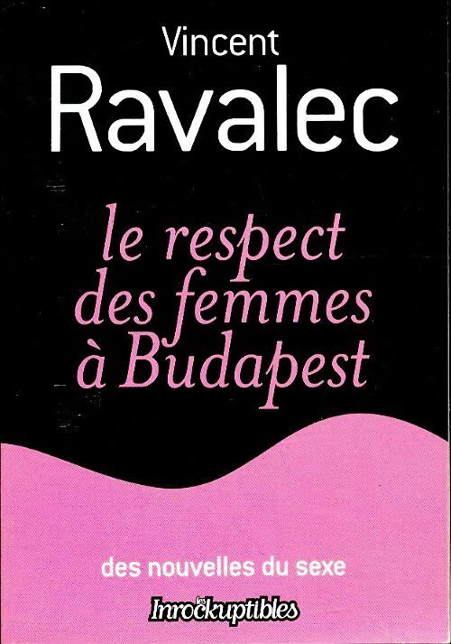 Le respect des femmes à Budapest - Vincent Ravalec - Livre
