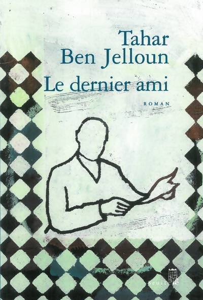 Le dernier ami - Tahar Ben Jelloun - Livre