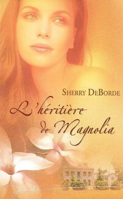 L'héritière de Magnolia - Sherry DeBorde - Livre