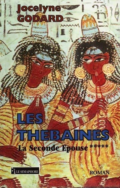 Les Thébaines Tome V : La seconde épouse - Jocelyne Godard - Livre