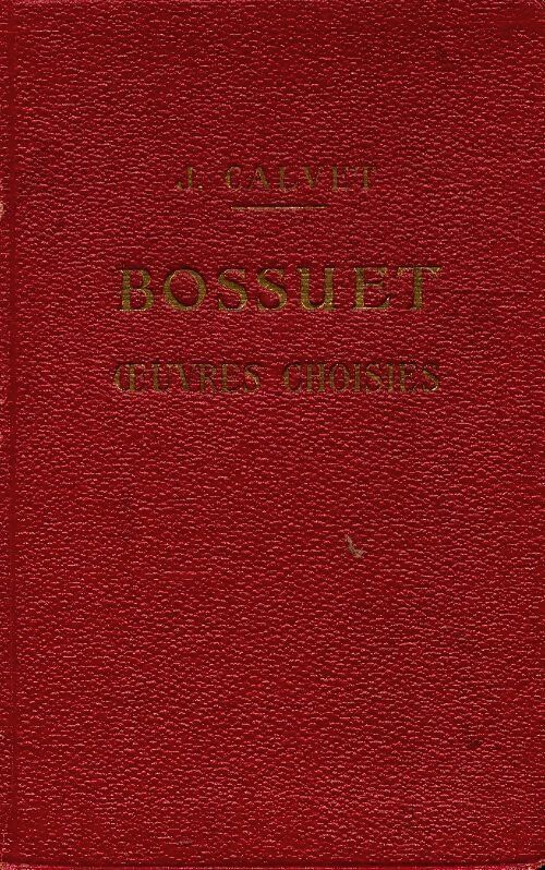 Bossuet oeuvres choisies - J. Calvet - Livre