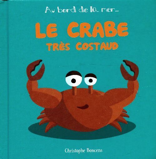 Le crabe très costaud - Christophe Boncens - Livre