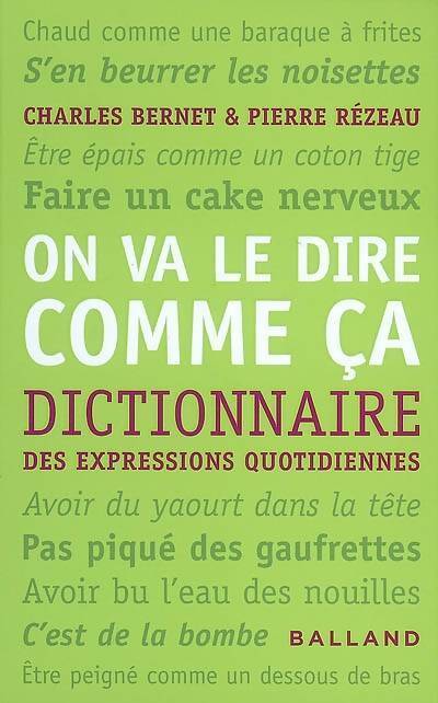 Dictionnaire des expressions quotidiennes. On va le dire comme ça - Charles Bernet - Livre