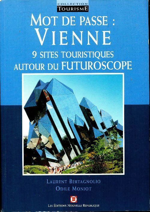 Mot de passe : Vienne. 9 sites touristiques autour du Futuroscope - Laurent Bertagnolio - Livre