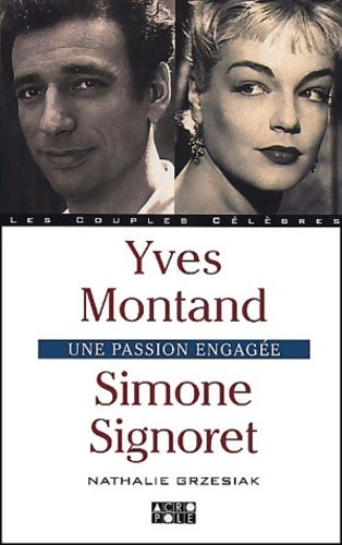 Simone Signoret, Yves Montand : Une passion engagée - Nathalie Grzescak - Livre