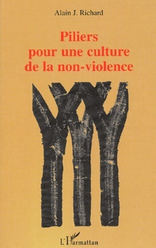 Piliers pour une culture de la non-violence - Alain J Richard - Livre