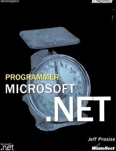 Programmer . Net : Manuel de référence - Jeff Prosise - Livre