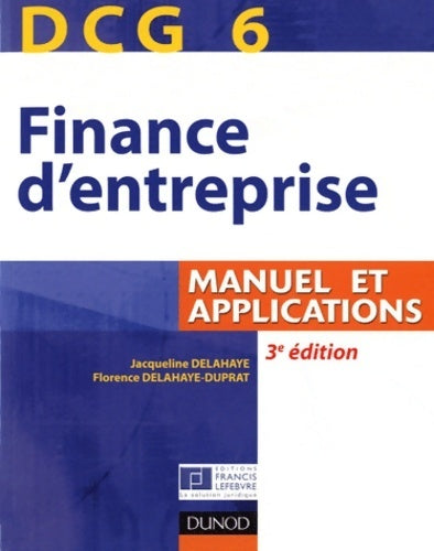DCG 6 : Finance d'entreprise manuel et applications - Jacqueline Delahaye - Livre