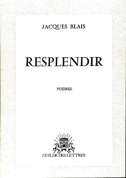 Resplendir - Jacques Blais - Livre