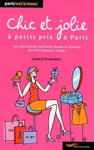 Chic et jolie à petits prix à Paris 2011 - Charlotte Roudaut - Livre