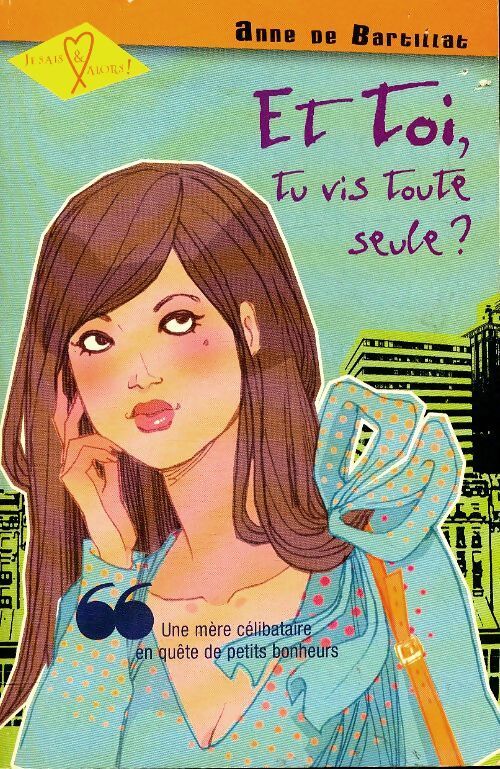 Et toi, tu vis toute seule ? - Anne De Bartillat - Livre