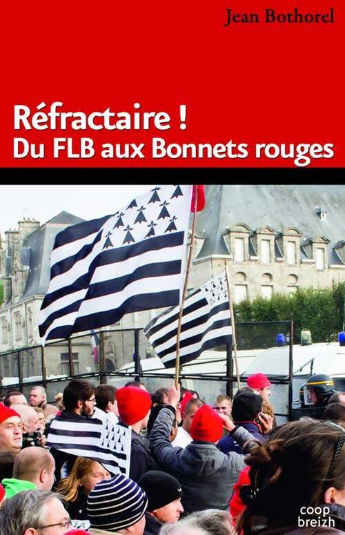 Refractaire ! du FLB aux bonnets rouges - Jean Bothorel - Livre