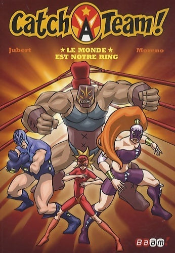 Catch a team ! Tome I : Le monde est notre ring - Hervé Jubert - Livre