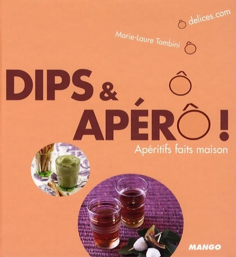 Dips et apéro ! apéritifs faits maison - Marie-Laure Tombini - Livre