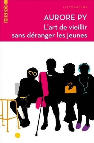 L'art de vieillir sans déranger les jeunes - Aurore Py - Livre