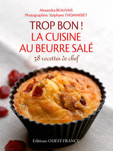 Trop bon ! la cuisine au beurre salé - Alexandra Beauvais - Livre