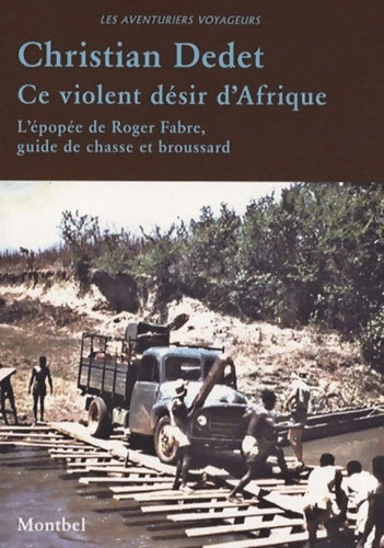 Ce violent désir d'Afrique - Christian Dedet - Livre