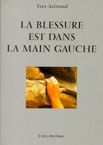 La blessure est dans la main gauche - Yves Azéroual - Livre