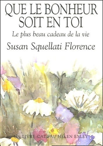 Que le bonheur soit en toi : Le plus beau cadeau de la vie - Susan Squellati Florence - Livre
