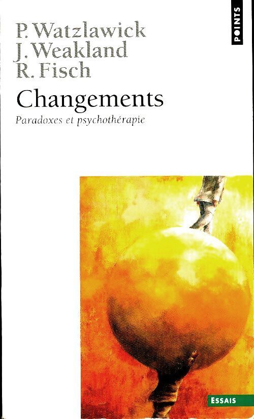 Changements. Paradoxes et psychothérapie - Richard Fisch, John H. Weakland - Livre