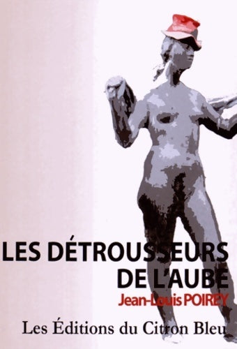 Les détrousseurs de l'aube - Jean-Louis Poirey - Livre