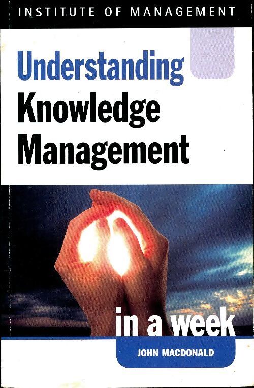 Understanding knowledge management in a week - John Macdonald - Livre